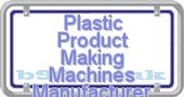 plastic-product-making-machines-manufacturer.b99.co.uk